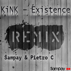 KiNK - Existence ( Sampay & Pietro C Remix )
