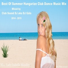 Best Of Summer Hungarian Club Dance Music Mix (Club Sound DJ Aka DJ Gála) 2014 December 28
