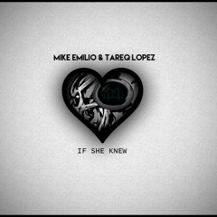 Mike Emilio & Tareq Lopez - If She Knew