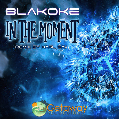 Blakoke (aka Gosize) - In The Moment (Original & Karl Sav Remix) [Getaway Recordings]