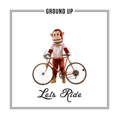 Ground Up "Let's Ride" - Single