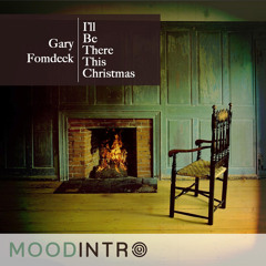 MOODINTRO - Gary Fomdeck - I'll Be There This Christmas