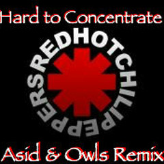 Hard to Concentrate - R.H.C.P. (Asid & Owls Remix)