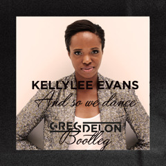 Kellylee Evans - And so we dance (Greg Delon Bootleg)
