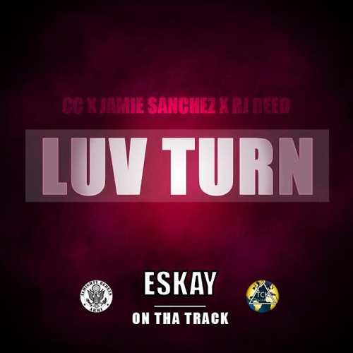 Cc Feat JAMIE SANCHEZ & RJ Reed LUV TURN (prod By ESKAY On Tha Track
