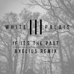 *FREE DL* If It's the Past (Axelius Remix)