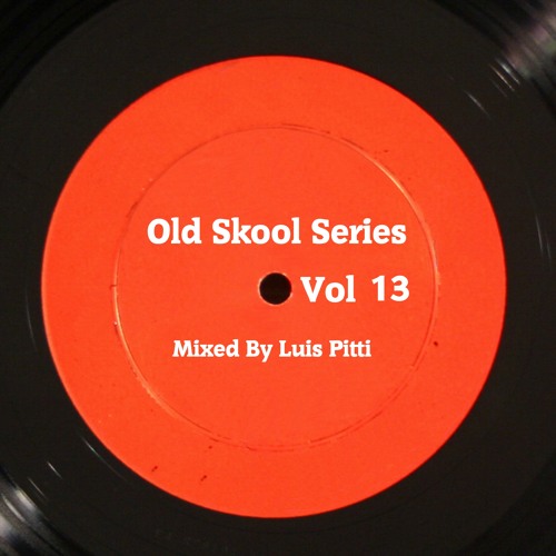 Old Skool Series Vol 13 Mixed By Luis Pitti (3 Hours Set) [Free Download]