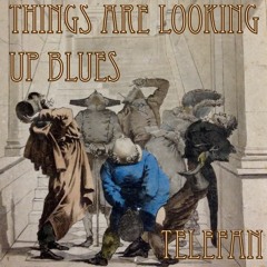 Things Are Looking Up Blues (Telefan jam)