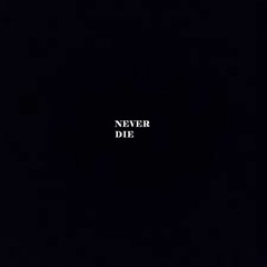 NEVER DIE
