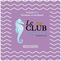 LeClub Beach Sounds 004 (25/12/2014) mixed by Rayco Santos - CHRISTMAS ON THE BEACH
