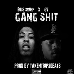 BOSS SMURF FT GV - GANG SHIT (Prod @Takentripsbeats)