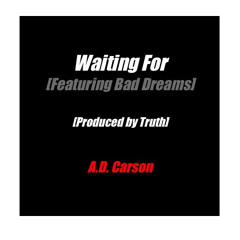 Waiting For [Featuring Bad Dreams] [Produced by Truth]