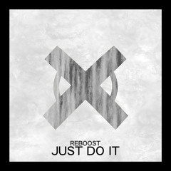 Reboost - Just Do It [FREE DOWNLOAD]