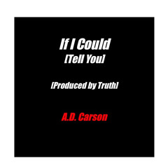 If I Could [Tell You] [Produced by Truth]