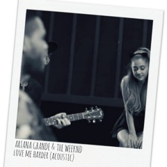 Ariana Grande & The Weeknd-Love Me Harder (Acoustic)