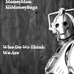 Who Do We Think Ft. SliMoneyBagz
