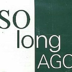So Long Ago