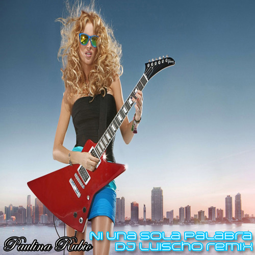 Paulina Rubio - Ni Una Sola Palabra (Dj LuischO Remix)