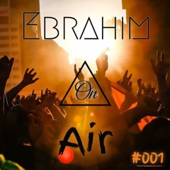 Ebrahim On Air - #001  [OUT NOW]