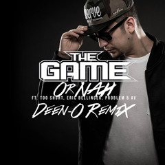 The Game - Or Nah (DJ DEEN-O Remix) feat. Too Short, Eric Bellinger, Problem & AV