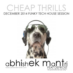 Cheap Thrills Decemeber 2014 Funky Tech House Session Abhishek Mantri Ft. De Frost