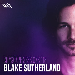 Cityscape Sessions 118: Blake Sutherland