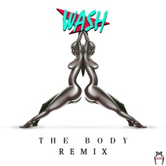 Wash -The Body (Remix)