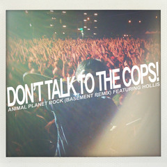 DON'T TALK TO THE COPS! - ANIMAL PLANET ROCK (BASEMENT REMIX) feat. HOLLIS (produced by djblesOne)