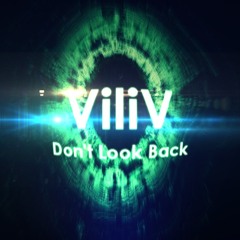 ViliV - Don't Look Back (Original Mix) *FREE D/L*