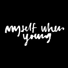 Myself When Young - I Wish I Was