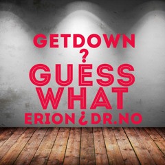 Dj Getdown feat. Eri On & Dr.No - Guess What (FREE DOWNLOAD)