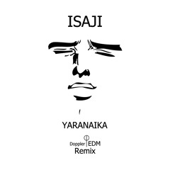 ISAJI - Yaranaika (Doppler EDM Remix)