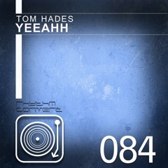 Tom Hades - Yeeahh (Original Mix) [Rhythm Converted]