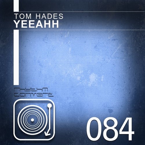 Tom Hades - Yeeahh (Original Mix) [Rhythm Converted]