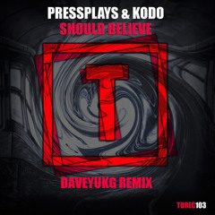PressPlays & Kodo - Should Believe (DaveyUKG Remix)WIP **MCS GET AT ME **