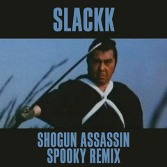 Slackk - Shogun Assassin (Spooky Remix)
