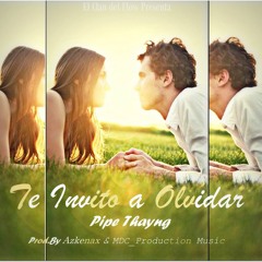 Pipe Thayng - Te invito a Olvidar (Prod.By Askenax & MDC_Production Music)