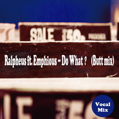 Ralpheus ft. Emphious - Do What? (Buttmix)