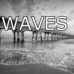 Waves - MR PROBZ ( Cover By AshisTorres )