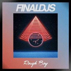 FINAL DJS - Rough Boy (Original Mix) *Free Download*