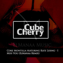 Coke Montilla Ft Kate Lesing - I Miss You ( ElManaa Remix )[Cube Cherry Records]
