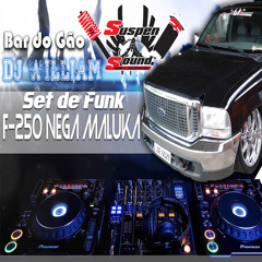 Set De Funk F250 Nega Maluka By Suspensound DjWilliam e Bar Do Gão
