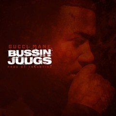 Gucci Mane - Bussin Juugs