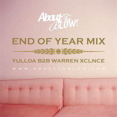 About To Blow Radio Show #17 //  'End Of Year' Special • Yulloa B2B Warren Xclnce