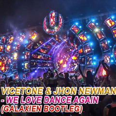 VICETONE & JHON NEWMAN - WE LOVE DANCE AGAIN (GALAXIEN BOOTLEG)