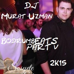 DJ Murat Uzman Bodrumbeats Part V (2K15)