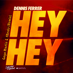 DENNIS FERRER   Hey Hey (Goyo Martin & 4Beats Remix)