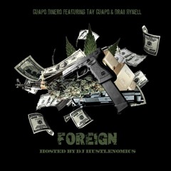 Guapo Dinero - Foreign Feat Tay Guapo & Draii Rynell