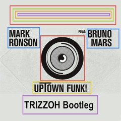 Uptown Funk (Trizzoh Bootleg)[FREE DOWNLOAD]