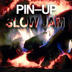 PIN–UP SLOW JAM
